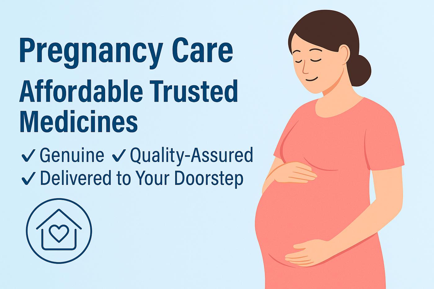 Pregnancy Care — How to Keep Mother and Baby Healthy with Affordable, Trusted Medicines